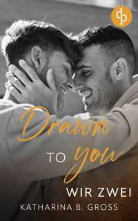 Drawn to you - Katharina B. Gross - E-Book
