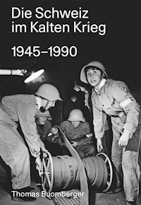 Die Schweiz im Kalten Krieg 1945-1990 - Thomas Buomberger - E-Book