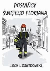 Posłańcy świętego Floriana - Lech Lewandowski - E-Book