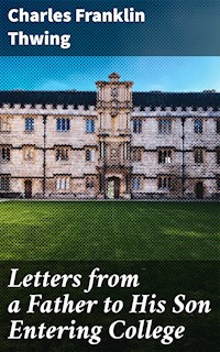 Letters from a Father to His Son Entering College - Charles Franklin Thwing - E-Book