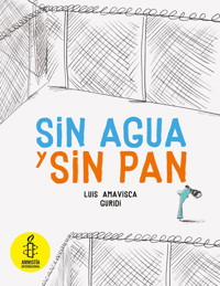 Sin agua y sin pan - Luis Amavisca - E-Book