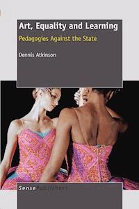 Art, Equality and Learning: Pedagogies Against the State - Dennis Atkinson - E-Book