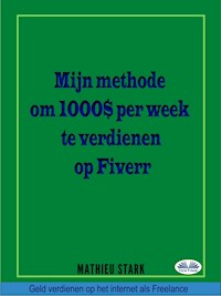 Hoe Ik $ 1000 Per Week Verdien Op Fiverr - Mathieu Stark - E-Book