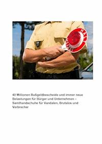 40 Millionen Bußgeldbescheide und immer neue Gebühren für Bürger und Unternehmen - Leon Leonhard - E-Book