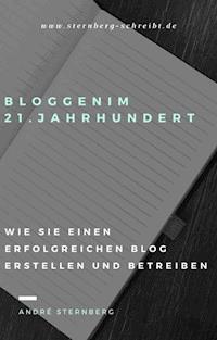 Blog im 21. Jahrhundert - Andre Sternberg - E-Book