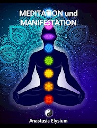 Meditation und Manifestation - Reiki, Chakra, Engelsenergie und das Universum - Anastasia Elysium - E-Book
