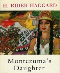 Montezuma's Daughter - H. Rider Haggard - E-Book