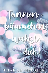 Tannenbäumchen, wechsle dich! - Tharah Meester - E-Book