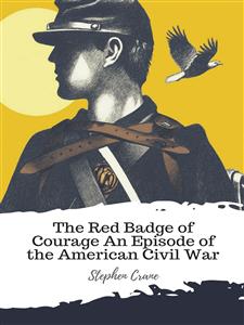 The Red Badge of Courage An Episode of the American Civil War - Stephen Crane - E-Book