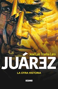 Juárez. La otra historia - José Luis Trueba - E-Book