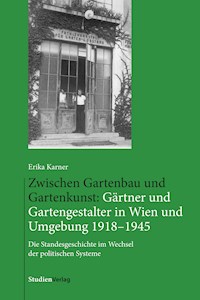 Zwischen Gartenbau und Gartenkunst: Gärtner und Gartengestalter in Wien und Umgebung 1918–1945 - Erika Karner - E-Book