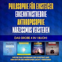 Philosophie für Einsteiger | Erkenntnistheorie | Anthroposophie | Narzissmus verstehen. Das große 4 in 1 Buch!: Wie Sie das Geheimnis der Existenz und der Natur des Menschen leicht verstehen - Jakob Schröter - Hörbuch