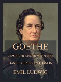 Goethe - Geschichte eines Menschen - Emil Ludwig - E-Book