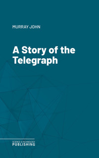 A Story of the Telegraph - John Murray - E-Book
