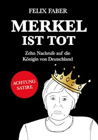 Merkel ist tot - Felix Faber - E-Book