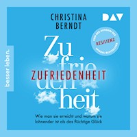 Zufriedenheit. Wie man sie erreicht und warum sie lohnender ist als das flüchtige Glück - Christina Berndt - E-Book + Hörbuch