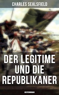 Der Legitime und die Republikaner (Westernroman) - Charles Sealsfield - E-Book