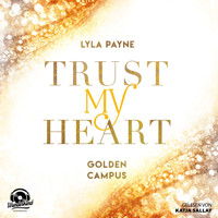 Trust My Heart - Golden Campus, Band 1 (Ungekürzt) - Lyla Payne - Hörbuch