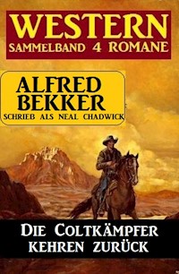 Die Coltkämpfer kehren zurück: Sammelband 4 Western - Alfred Bekker - E-Book