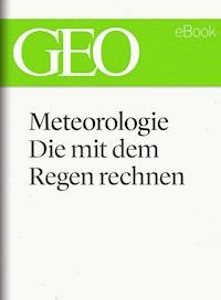 Meteorologie: Die mit dem Regen rechnen (GEO eBook Single) - GEO Magazin - E-Book