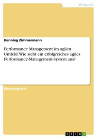 Performance Management im agilen Umfeld. Wie sieht ein erfolgreiches agiles Performance-Management-System aus? - Henning Zimmermann - E-Book