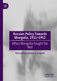 Russian Policy Towards Mongolia, 1911–1952 - Batsaikhan Ookhnoi Emgent - E-Book