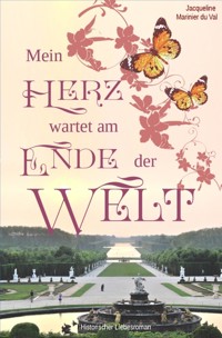 Mein Herz wartet am Ende der Welt - Jacqueline Marinier du Val - E-Book
