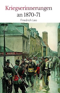 Kriegserinnerungen an 1870/71 - Friedrich Leo - E-Book