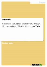 Which are the Effects of Monetary Policy? Identifying Policy Shocks in recursive VARs - Felix Miebs - E-Book