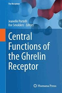 Central Functions of the Ghrelin Receptor -  - E-Book