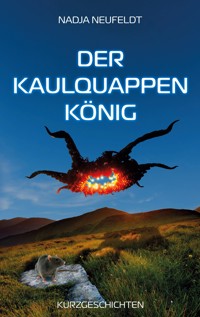 Der Kaulquappenkönig - Nadja Neufeldt - E-Book