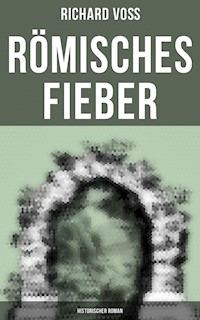 Römisches Fieber: Historischer Roman - Richard Voß - E-Book