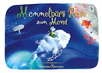 Mommelbärs Reise zum Mond - Christiane Klein-Luser - E-Book
