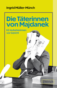 Die Täterinnen von Majdanek - Ingrid Müller-Münch - E-Book