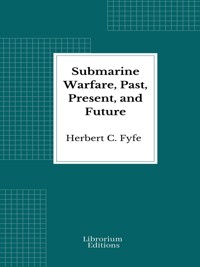 Submarine Warfare, Past, Present, and Future - Herbert C. Fyfe - E-Book