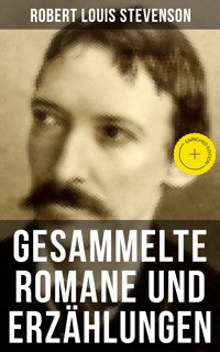 Gesammelte Romane und Erzählungen von Robert Louis Stevenson - Robert Louis Stevenson - E-Book