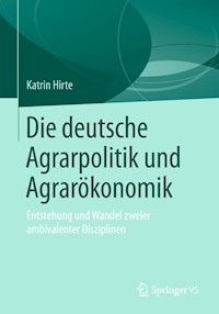 Die deutsche Agrarpolitik und Agrarökonomik - Katrin Hirte - E-Book
