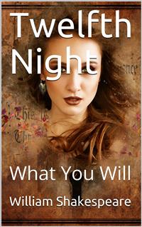 Twelfth Night; Or, What You Will - William Shakespeare - E-Book