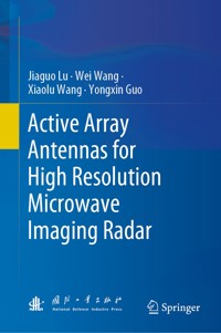 Active Array Antennas for High Resolution Microwave Imaging Radar - Jiaguo Lu - E-Book