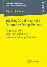 Situating Social Practices in Community Energy Projects - Angela Pohlmann - E-Book