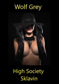 High Society Sklavin - Wolf Grey - E-Book
