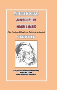 GEDICHTE - WILLI KOLLO - JAHRESZEITEN MEINES LEBENS - Willi Kollo - E-Book