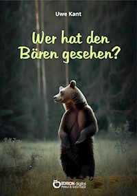 Wer hat den Bären gesehen? - Uwe Kant - E-Book