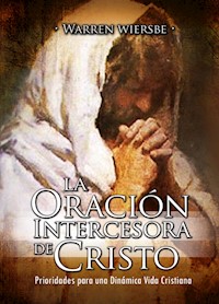 La Oración Intercesora de Cristo - Warren Wiersbe - E-Book