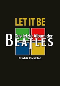 Let It Be - das letzte Album der Beatles - Fredrik Forsblad - E-Book