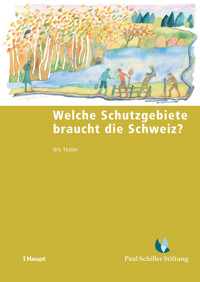 Welche Schutzgebiete braucht die Schweiz? - Urs Tester - E-Book