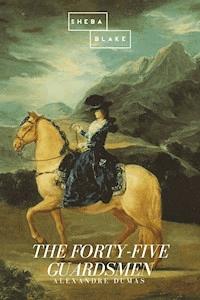 The Forty-Five Guardsmen - Dumas Alexandre - E-Book