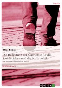 Die Bedeutung der Ökonomie für die Soziale Arbeit und die Sozialpolitik - Klaus Bäcker - E-Book