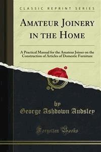 Amateur Joinery in the Home - George Ashdown Audsley - E-Book