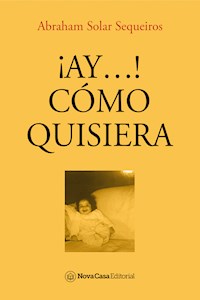 ¡Ay...! Cómo quisiera - Abraham Solar Sequeiros - E-Book